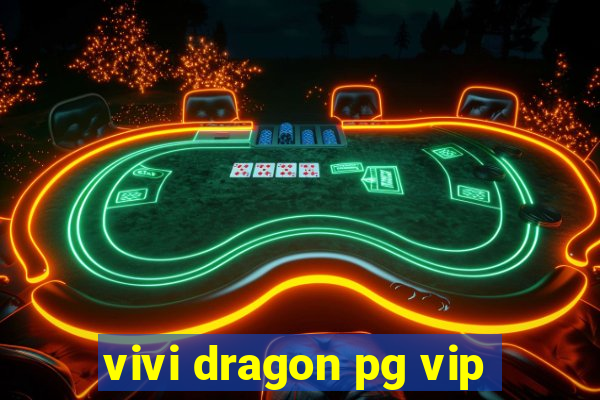 vivi dragon pg vip